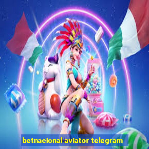 betnacional aviator telegram